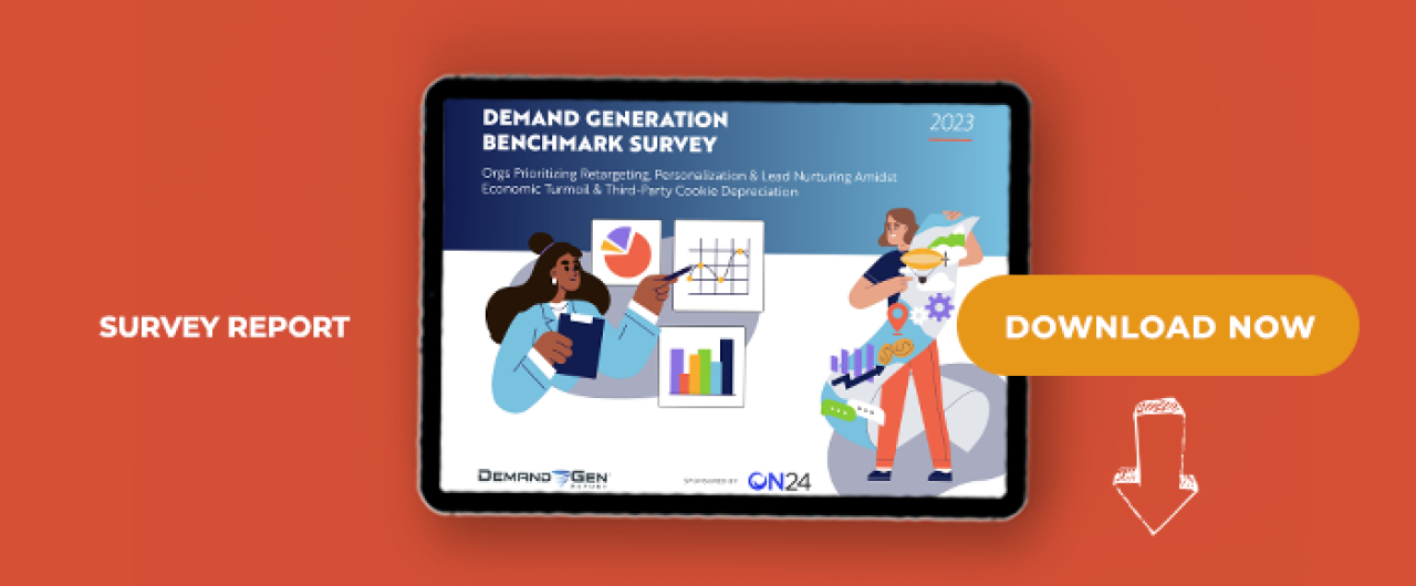 2023 Demand Generation Benchmark Survey: Orgs Prioritizing Retargeting, Personalization &amp; Lead Nurturing Amidst Economic Turmoil &amp; Third-Party Cookie Depreciation